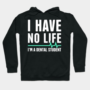 I Have No Life – Dental Student Quote Hoodie